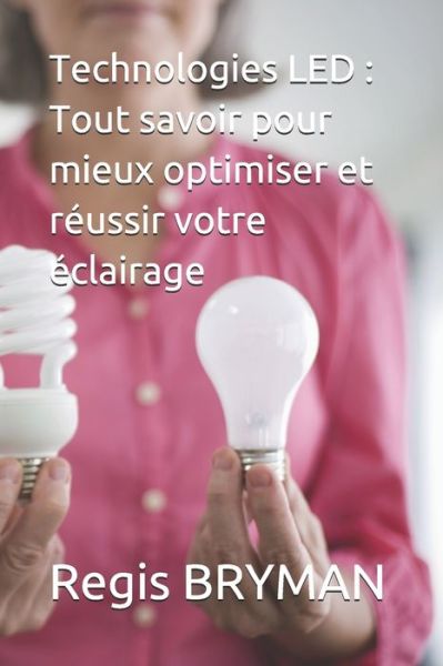 Cover for Regis Bryman · Technologies LED: Tout savoir pour mieux optimiser et reussir votre eclairage (Paperback Book) (2021)