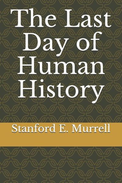 Cover for Stanford E Murrell · The Last Day of Human History (Pocketbok) (2021)