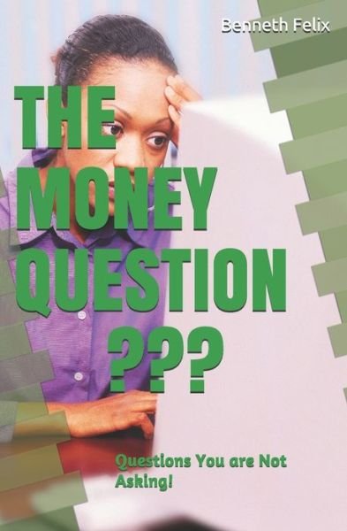 The Money Question - Benneth Felix - Books - Independently Published - 9798619256192 - March 11, 2020
