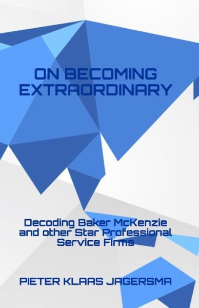 Cover for Pieter Klaas Jagersma · On Becoming Extraordinary: Decoding Baker McKenzie and other Star Professional Service Firms (Pocketbok) (2020)