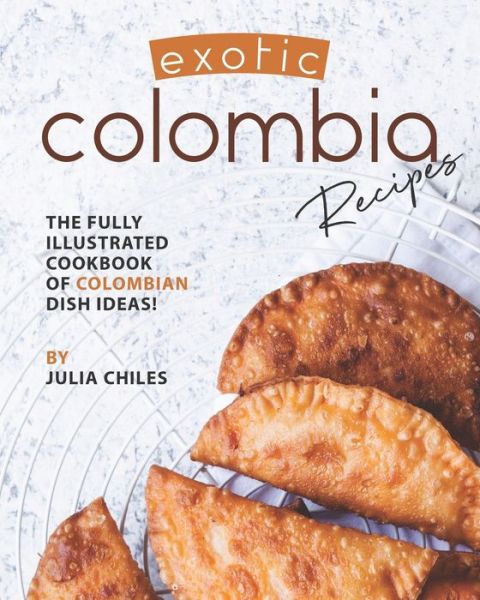 Cover for Julia Chiles · Exotic Colombia Recipes (Paperback Book) (2020)