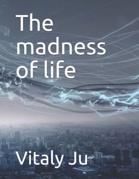 Cover for Vitaly Ju · The madness of life (Taschenbuch) (2020)