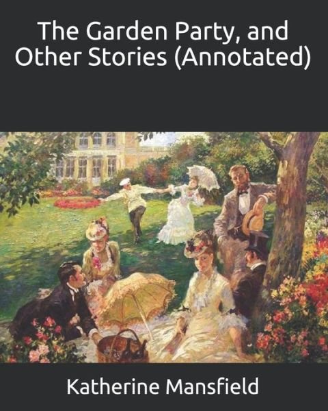 The Garden Party, and Other Stories (Annotated) - Katherine Mansfield - Books - Independently Published - 9798664496192 - July 8, 2020