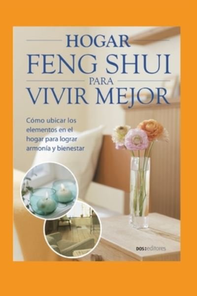 Hogar Feng Shui Para Vivir Mejor: como ubicar los elementos en el hogar para lograr armonia y bienestar - Sasha - Bücher - Independently Published - 9798670729192 - 30. Juli 2020