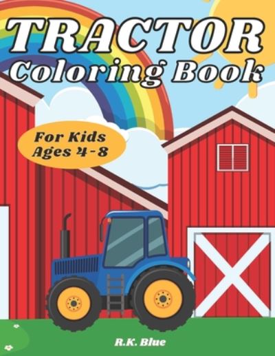 Cover for R K Blue · Tractor Coloring Book For Kids Ages 4-8 (Pocketbok) (2020)