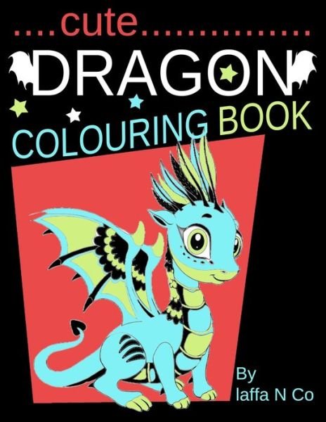 Cute Dragon Colouring Book - Laffa N Co - Livros - Independently Published - 9798686276192 - 14 de setembro de 2020