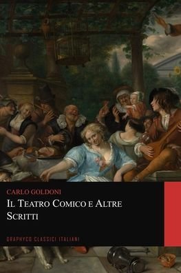 Cover for Carlo Goldoni · Il teatro comico e Altre Scritti (Graphyco Classici Italiani) (Paperback Book) (2020)