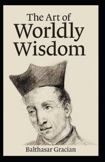 Cover for Balthasar Gracian · The Art of Worldly Wisdom BY Balthasar Gracian (Paperback Book) (2021)