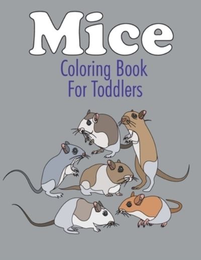 Mice Coloring Book For Toddlers: Fun and Easy Mice Coloring Pages, Gift for Rat lovers ( Boys and Girls ) - Easy Child Pages - Books - Independently Published - 9798729711192 - March 28, 2021