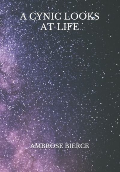 A Cynic Looks at Life - Ambrose Bierce - Libros - Independently Published - 9798730656192 - 30 de marzo de 2021