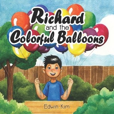 Cover for Edwin Kim · Richard and the Colorful Balloons: An Inspirational Entrepreneur Book for Kids 6-9 years old A Storybook Gift for 1st, 2nd, and 3rd Grade Elementary Students (Paperback Book) (2021)