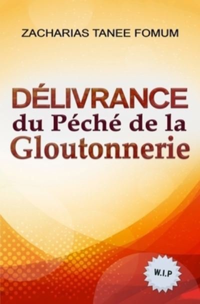 Cover for Zacharias Tanee Fomum · Delivrance du Peche de la Gloutonnerie - Aide Pratique Dans La Sanctification (Paperback Book) (2022)