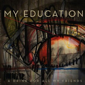 Cover for My Education · A Drink For All My Friends (CD) (2012)