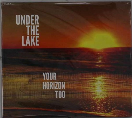 Your Horizon Too - Under the Lake - Musik - Mind in Overdrive, Inc. - 0755491156193 - 3 april 2020