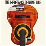 Importance Of Being Idle - Oasis - Música - EPIC - 4547366022193 - 24 de agosto de 2005