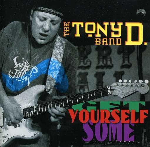 Get Yourself Some - Tony D. Band - Musique - TRAMP - 8712604999193 - 26 octobre 1993