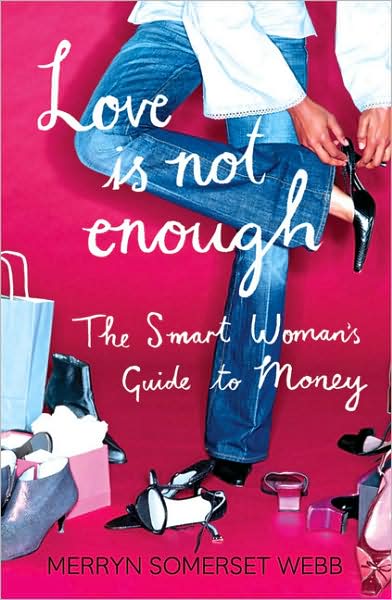 Cover for Merryn Somerset Webb · Love Is Not Enough: A Smart Woman’s Guide to Money (Paperback Book) (2008)