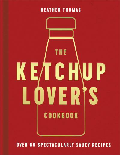 Cover for Heather Thomas · The Ketchup Lover's Cookbook (Gebundenes Buch) (2022)