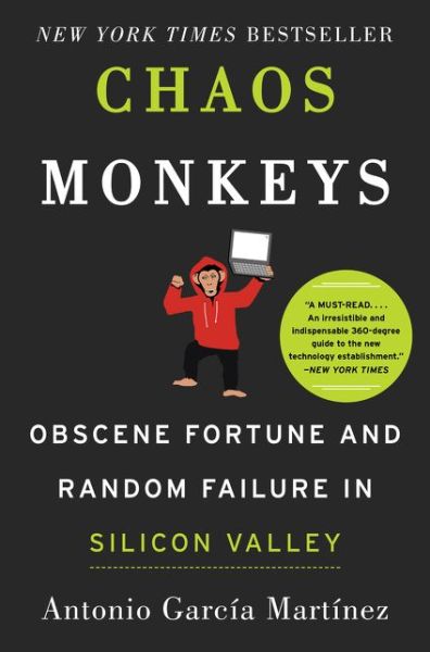 Cover for Antonio Garcia Martinez · Chaos Monkeys: Obscene Fortune and Random Failure in Silicon Valley (Hardcover Book) (2016)