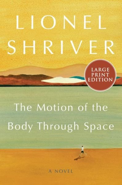 Cover for Lionel Shriver · Motion of the Body Through Space A Novel (Book) (2020)