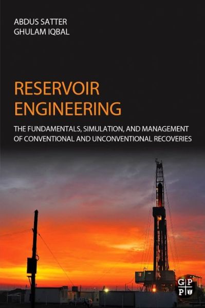 Cover for Satter, Abdus (President - Satter and Associates, Houston, Texas) · Reservoir Engineering: The Fundamentals, Simulation, and Management of Conventional and Unconventional Recoveries (Hardcover Book) (2015)
