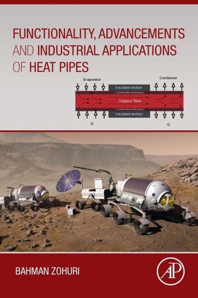 Cover for Zohuri, Bahman (Adjunct Professor, Artificial Intelligence Scientist, Golden Gate University, San Francisco, CA; Research Associate Professor, Electrical Engineering and Computer Science, University if New Mexico, Albuquerque, New Mexico, USA) · Functionality, Advancements and Industrial Applications of Heat Pipes (Paperback Book) (2020)
