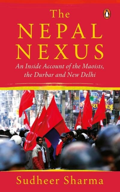 Cover for Sudheer Sharma · Nepal Nexus, The: An Inside Account of the Maoists, the Durbar and New Delhi (Paperback Book) (2021)