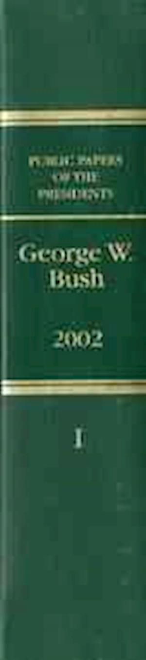 Cover for George W. Bush · Public Papers of the Presidents of the United States, George W. Bush, 2002, Bk. 1, January 1 to June 30, 2002 (Hardcover Book) (2005)