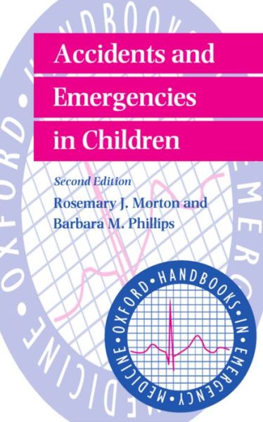 Cover for Morton, Rosemary J. (Consultant in Accident and Emergency Medicine, Consultant in Accident and Emergency Medicine, Manchester Royal Infirmary, Manchester) · Accidents and Emergencies in Children - Oxford Handbooks in Emergency Medicine (Paperback Book) [2 Revised edition] (1996)