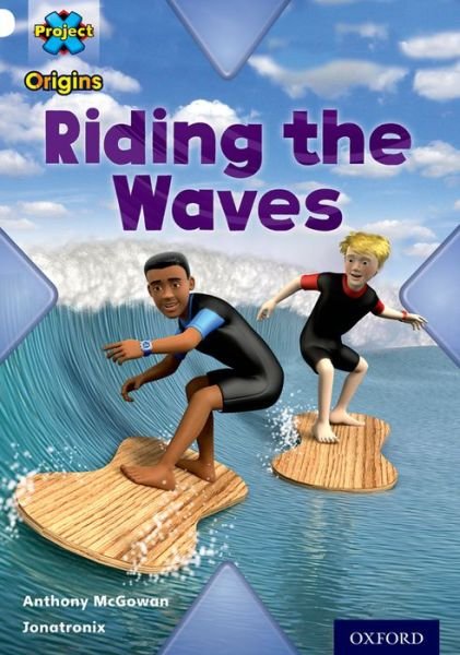Project X Origins: White Book Band, Oxford Level 10: Journeys: Riding the Waves - Project X Origins - Anthony McGowan - Böcker - Oxford University Press - 9780198302193 - 9 januari 2014
