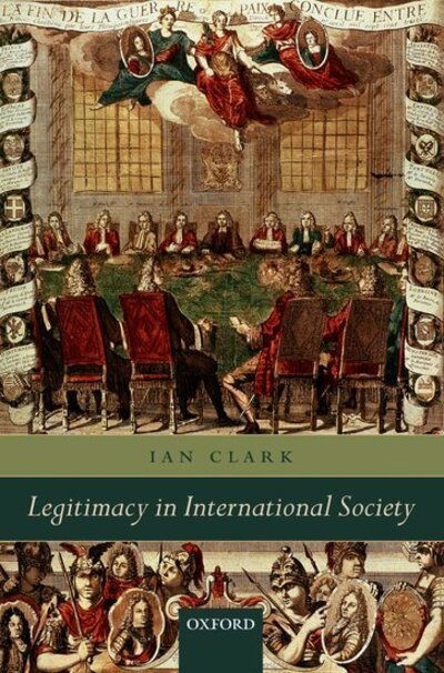 Cover for Clark, Ian (Professor of International Politics, University of Wales Aberystwyth) · Legitimacy in International Society (Paperback Book) (2007)