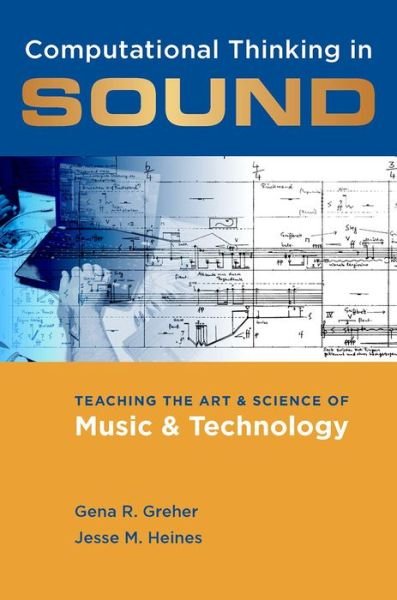 Cover for Greher, Gena R. (Professor of Music Education, Professor of Music Education, University of Massachusetts Lowell, Lowell, MA) · Computational Thinking in Sound: Teaching the Art and Science of Music and Technology (Pocketbok) (2014)
