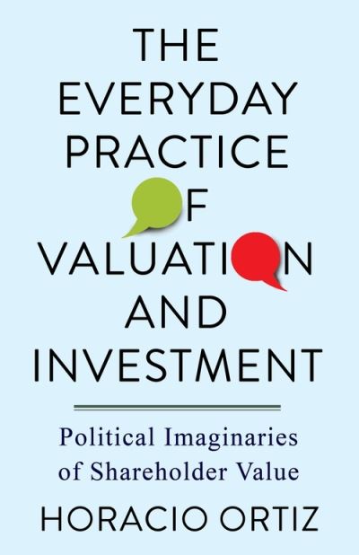 Cover for Horacio Ortiz · The Everyday Practice of Valuation and Investment: Political Imaginaries of Shareholder Value (Paperback Book) (2021)