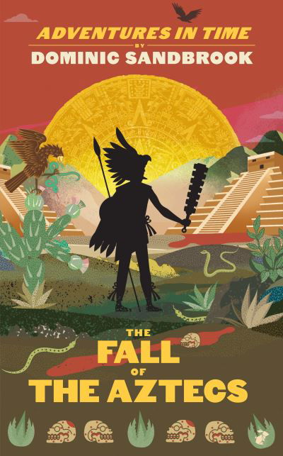 Adventures in Time: The Fall of the Aztecs - Adventures in Time - Dominic Sandbrook - Books - Penguin Books Ltd - 9780241552193 - October 26, 2023