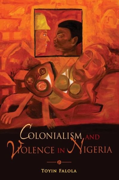 Cover for Toyin Falola · Colonialism and Violence in Nigeria (Paperback Book) (2009)