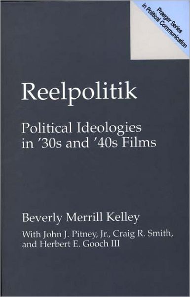 Cover for Kelley, Beverly Merrill, Ph.D. · Reelpolitik: Political Ideologies in '30s and '40s Films (Paperback Book) (1998)