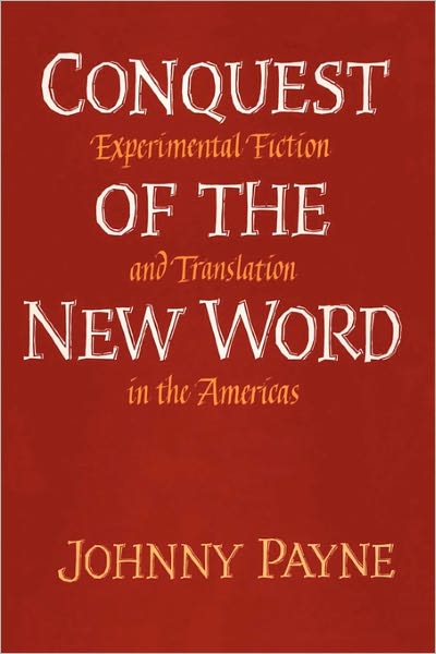 Cover for Johnny Payne · Conquest of the New Word: Experimental Fiction and Translation in the Americas - Texas Pan American Series (Pocketbok) (2011)