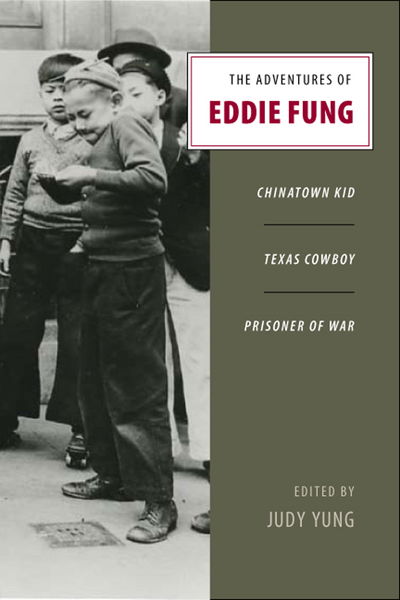 Cover for Judy Yung · The Adventures of Eddie Fung: Chinatown Kid, Texas Cowboy, Prisoner of War - The Adventures of Eddie Fung (Inbunden Bok) (2015)