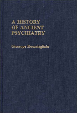 Cover for Giuseppe Roccatagliata · A History of Ancient Psychiatry (Hardcover Book) [1st Edition/1st Printing edition] (1986)