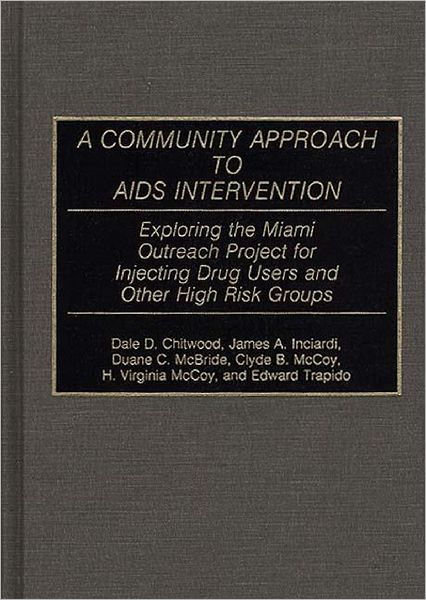 Cover for Dale D. Chitwood · A Community Approach to AIDS Intervention: Exploring the Miami Outreach Project for Injecting Drug Users and Other High Risk Groups (Hardcover Book) (1991)