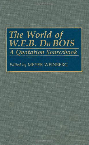 Cover for Meyer Weinberg · The World of W.E.B. Du Bois: A Quotation Sourcebook (Gebundenes Buch) (1992)