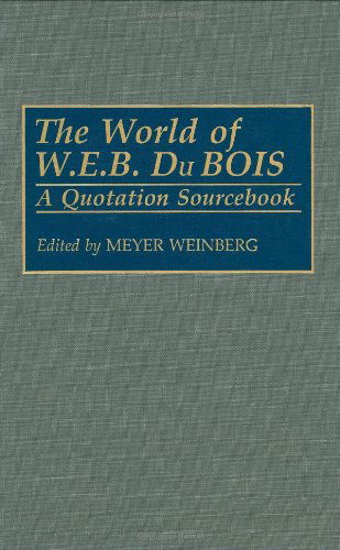The World of W.E.B. Du Bois: A Quotation Sourcebook - Meyer Weinberg - Books - ABC-CLIO - 9780313286193 - September 30, 1992