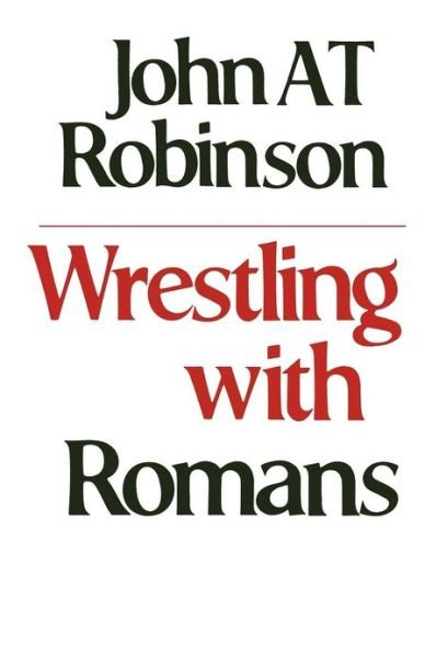 Cover for John A. T. Robinson · Wrestling with Romans (Pocketbok) (2012)