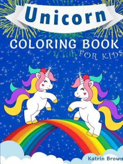 Cover for Katrin Brown · Unicorn Coloring Book for Kids (Paperback Book) (2019)