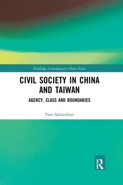 Cover for Taru Salmenkari · Civil Society in China and Taiwan: Agency, Class and Boundaries - Routledge Contemporary China Series (Paperback Book) (2019)