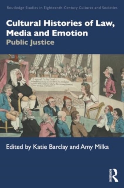 Cultural Histories of Law, Media and Emotion: Public Justice - Routledge Studies in Eighteenth-Century Cultures and Societies -  - Livres - Taylor & Francis Ltd - 9780367506193 - 27 mai 2024