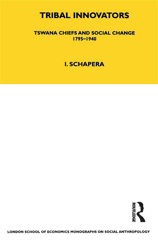 Cover for Isaac Schapera · Tribal Innovators: Tswana Chiefs and Social Change 1795-1940 - LSE Monographs on Social Anthropology (Paperback Bog) (2021)