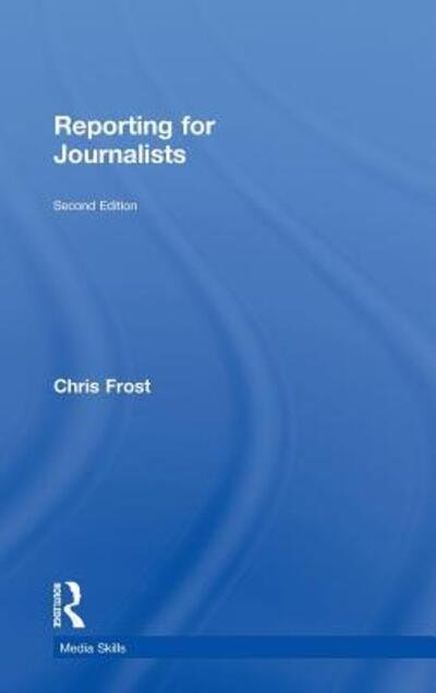 Cover for Frost, Chris (Liverpool John Moores University, UK) · Reporting for Journalists - Media Skills (Hardcover Book) (2010)