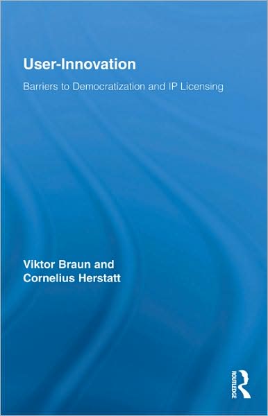 Cover for Viktor Braun · User-Innovation: Barriers to Democratization and IP Licensing - Routledge Studies in Innovation, Organizations and Technology (Hardcover Book) (2009)