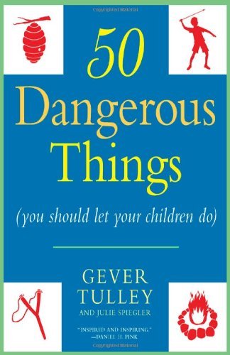50 Dangerous Things (You Should Let Your Children Do) - Gever Tulley - Books - Penguin Publishing Group - 9780451234193 - April 20, 2011